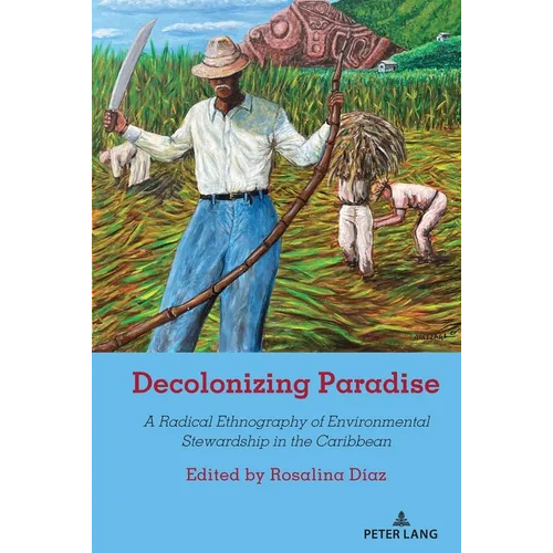 Decolonizing Paradise: A Radical Ethnography of Environmental Stewardship in the Caribbean