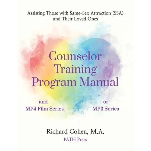 Counselor Training Program Manual: Assisting Those with Same-Sex Attraction (SSA) and Their Loved Ones