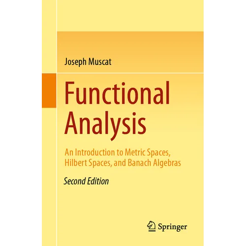 Functional Analysis: An Introduction to Metric Spaces, Hilbert Spaces, and Banach Algebras