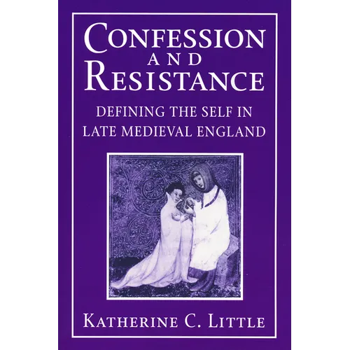 Confession and Resistance: Defining the Self in Late Medieval England