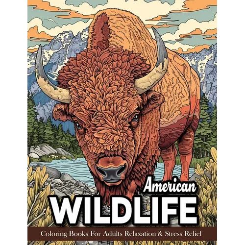 American Wildlife: Coloring Book For Adults Beautiful Wildlife Scenes With Forest Animals, Fauna, Birds And More!