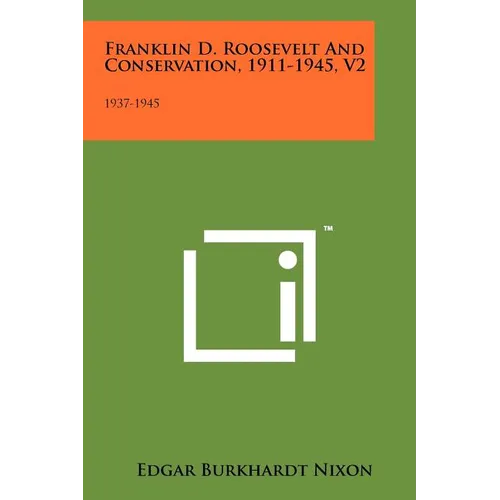 Franklin D. Roosevelt and Conservation, 1911-1945, V2: 1937-1945