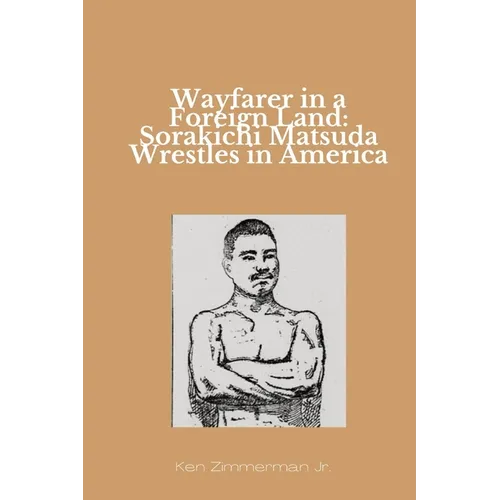 Wayfarer in a Foreign Land: Sorakichi Matsuda Wrestles in America