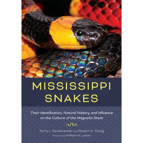 Mississippi Snakes: Their Identification, Natural History, and Influence on the Culture of the Magnolia State