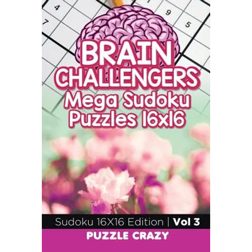 Brain Challengers Mega Sudoku Puzzles 16x16 Vol 3: Sudoku 16X16 Edition