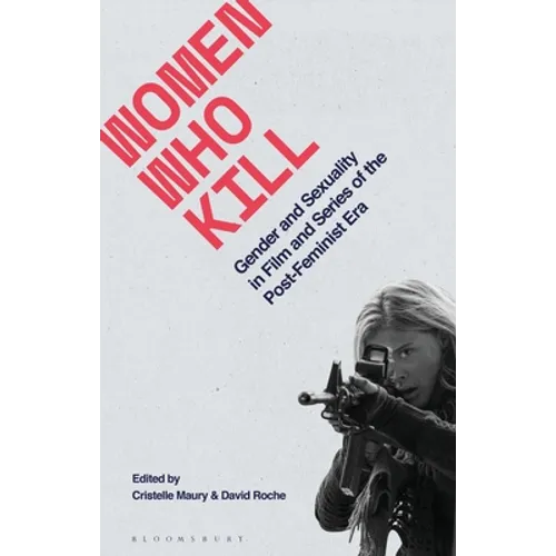 Women Who Kill: Gender and Sexuality in Film and Series of the Post-Feminist Era