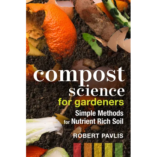Compost Science for Gardeners: Simple Methods for Nutrient-Rich Soil
