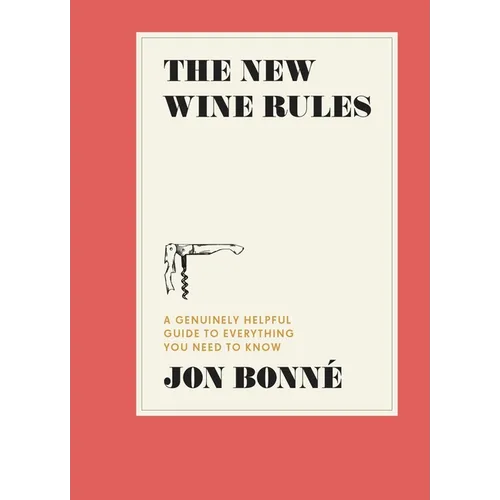 The New Wine Rules: A Genuinely Helpful Guide to Everything You Need to Know
