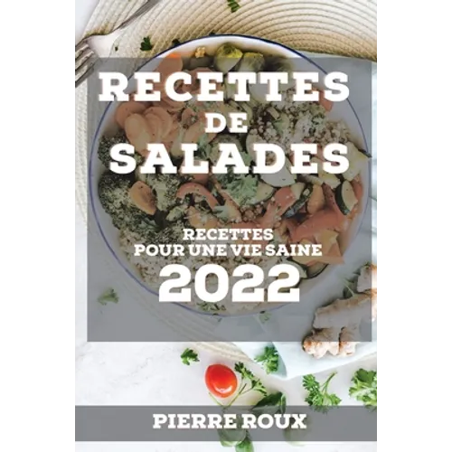 Recettes de Salades 2022: Recettes Pour Une Vie Saine