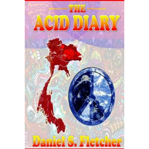 The Acid Diary: LSD, Thailand & The Heart of a Heartless World