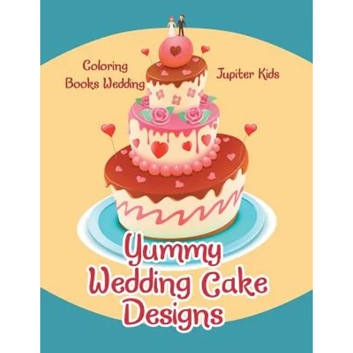 Yummy Wedding Cake Designs: Coloring Books Wedding