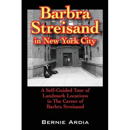 Barbra Streisand in New York City: A Self Guided Tour of Landmark Locations in the Career of Barbra Streisand