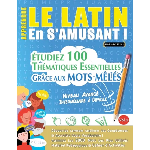 Apprendre Le Latin En s'Amusant - Niveau Avancé: Intermédiaire À Difficile - Étudiez 100 Thématiques Essentielles Grâce Aux Mots Mêlés - Vol.1