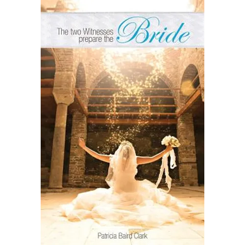 The Two Witnesses Prepare the Bride