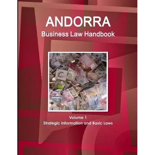 Andorra Business Law Handbook Volume 1 Strategic Information and Basic Laws