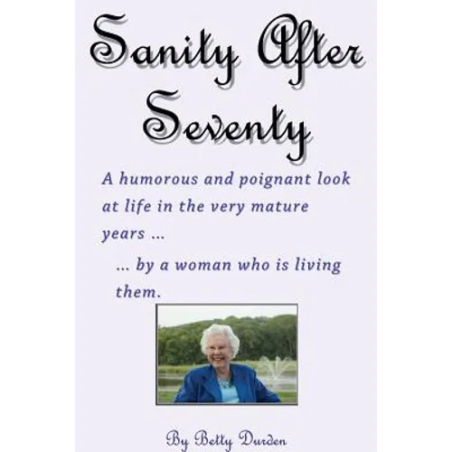 Sage and Sassy Reflections on the Golden Years ... by a Woman Who Is Living Them