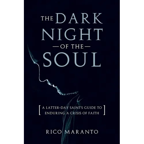 Dark Night of the Soul: A Latter-Day Saint's Guide to Enduring a Crisis of Faith: A Latter-Day Saint's Guide to Enduring a Crisis of Faith