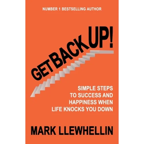 Get Back Up: Simple Steps to Success and Happiness When Life Knocks You Down