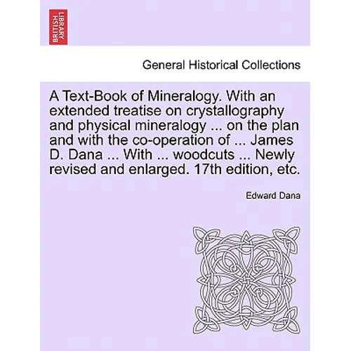 A Text-Book of Mineralogy. With an extended treatise on crystallography and physical mineralogy ... on the plan and with the co-operation of ... James