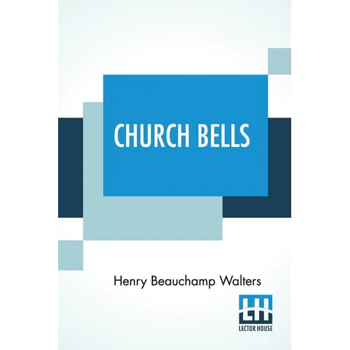 Church Bells: Edited By The Rev. Percy Dearmer, M.A.