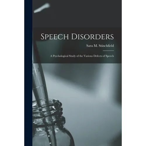 Speech Disorders: A Psychological Study of the Various Defects of Speech
