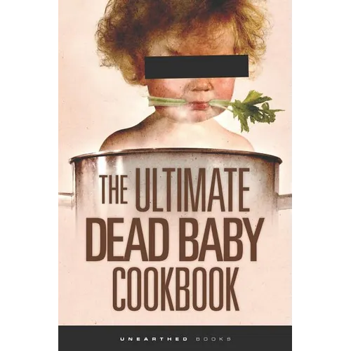 The Ultimate Dead Baby Cookbook: A humorous cookbook for the rest of us!