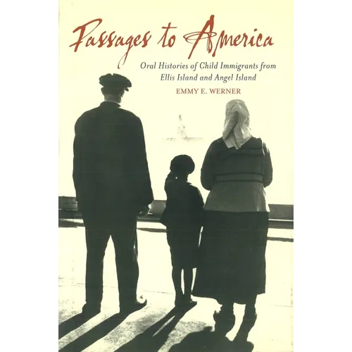 Passages to America: Oral Histories of Child Immigrants from Ellis Island and Angel Island