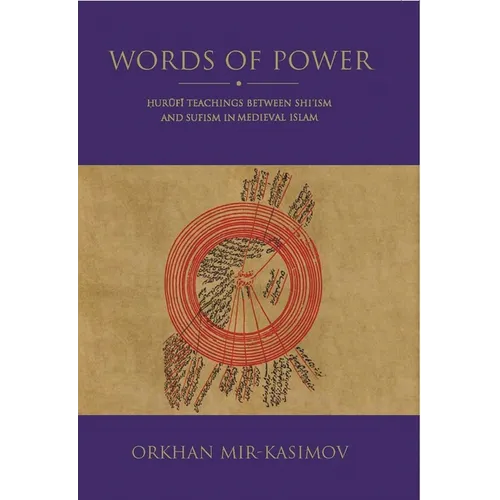 Words of Power: Hurufi Teachings Between Shi'ism and Sufism in Medieval Islam According to His Jawidan-Nama-Yi Kabir Astarabadi