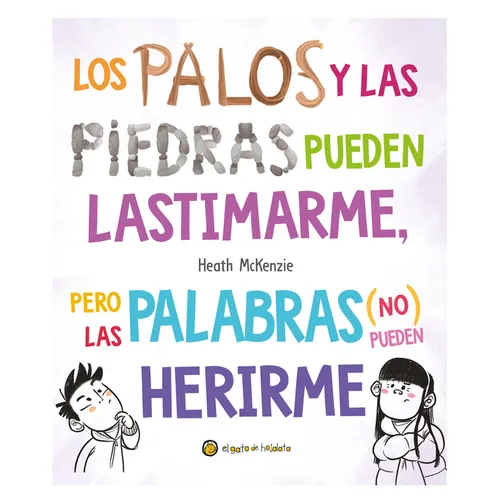 Los Palos Y Las Piedras Pueden Lastimarme, Pero Las Palabras (No) Pueden Herirme / Sticks and Stones May Break My Bones But Words Will Never Hurt Me