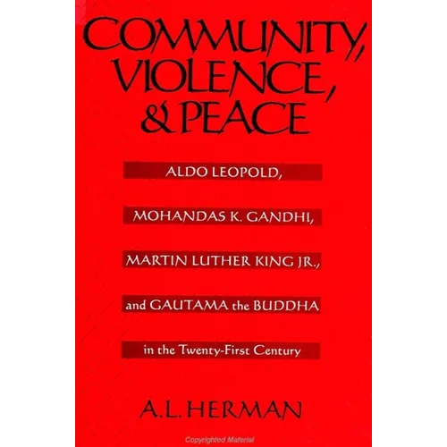 Community, Violence, and Peace: Aldo Leopold, Mohandas K. Gandhi, Martin Luther King Jr., and Gautama the Buddha in the Twenty-First Century