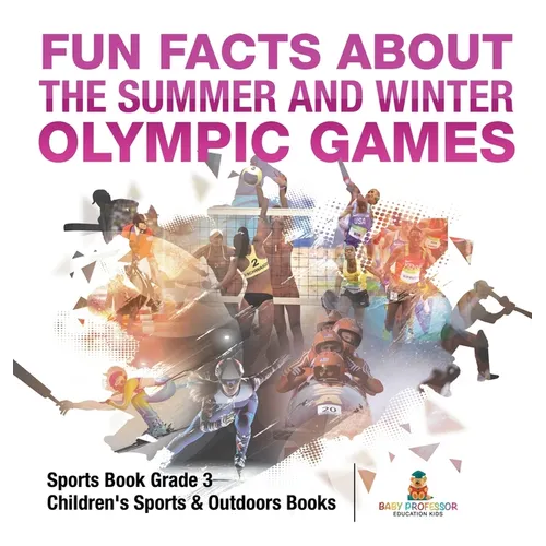 Fun Facts about the Summer and Winter Olympic Games - Sports Book Grade 3 Children's Sports & Outdoors Books