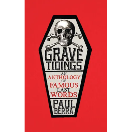 Grave Tidings: An Anthology of Famous Last Words