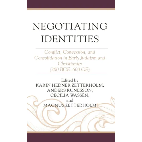 Negotiating Identities: Conflict, Conversion, and Consolidation in Early Judaism and Christianity (200 Bce-600 Ce)