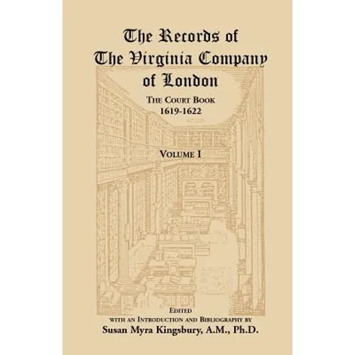 The Records of the Virginia Company of London, Volume 1: The Court Book, 1619-1622