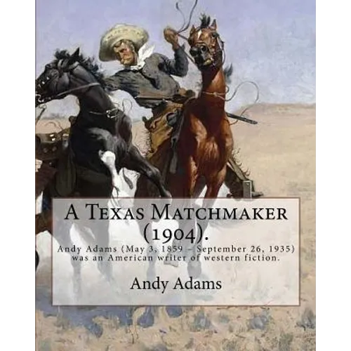 A Texas Matchmaker (1904). By: Andy Adams, illustrated By: E. Boyd Smith (1860-1943): Andy Adams (May 3, 1859 - September 26, 1935) was an American w