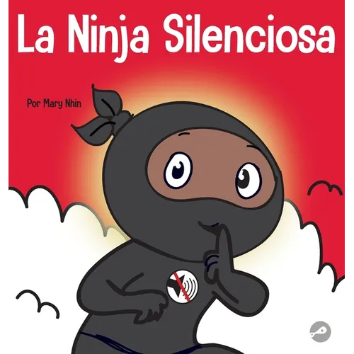 La Ninja Silencioso: Un libro para niños sobre cómo aprender a permanecer en silencio y en calma en lugares tranquilos