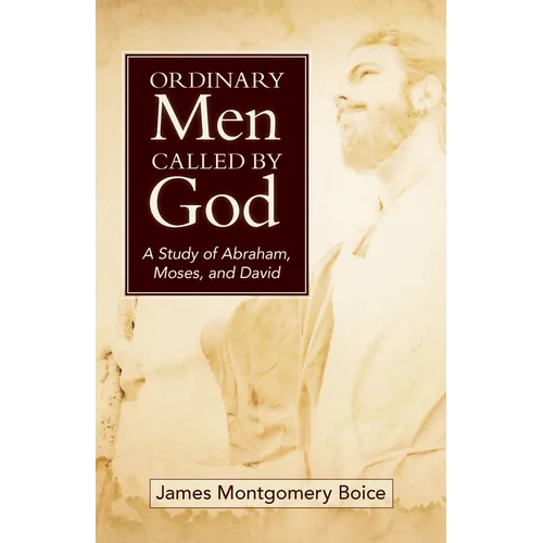 Ordinary Men Called by God (New Cover): A Study of Abraham, Moses, and David