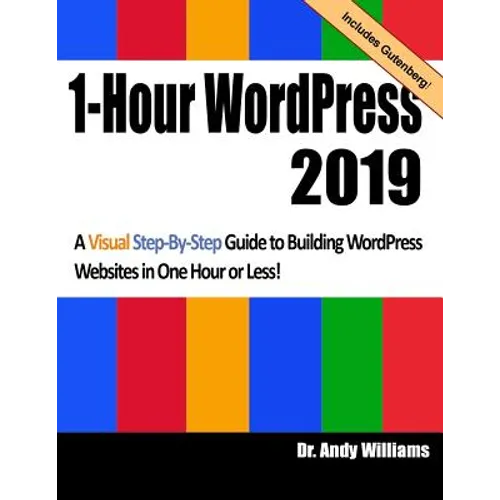 1-Hour Wordpress 2019: A Visual Step-By-Step Guide to Building Wordpress Websites in One Hour or Less!