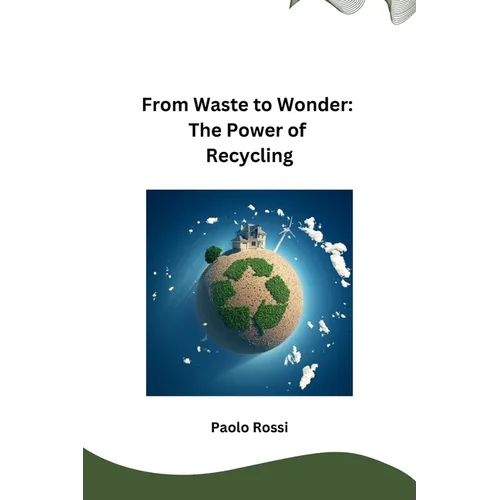 From Waste to Wonder: The Power of Recycling
