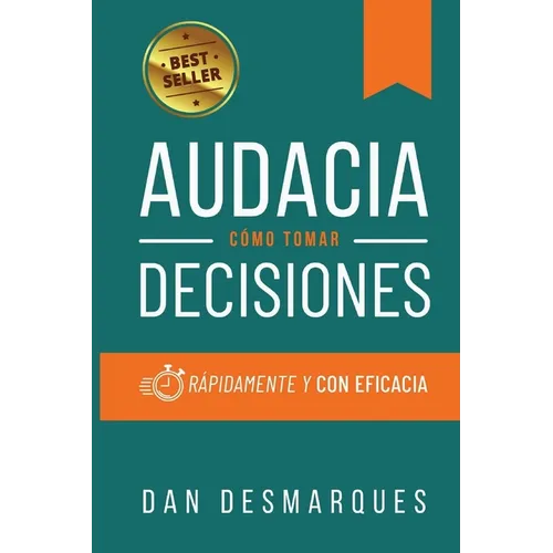 Audacity / Audacia: How to Make Decisions Quickly and Efficiently / Cómo Tomar Decisiones Rápidamente y Con Eficacia