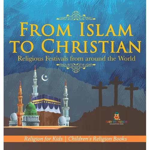 From Islam to Christian - Religious Festivals from around the World - Religion for Kids Children's Religion Books