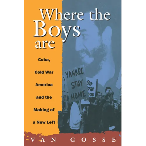 Where the Boys Are: Cuba, Cold War and the Making of a New Left