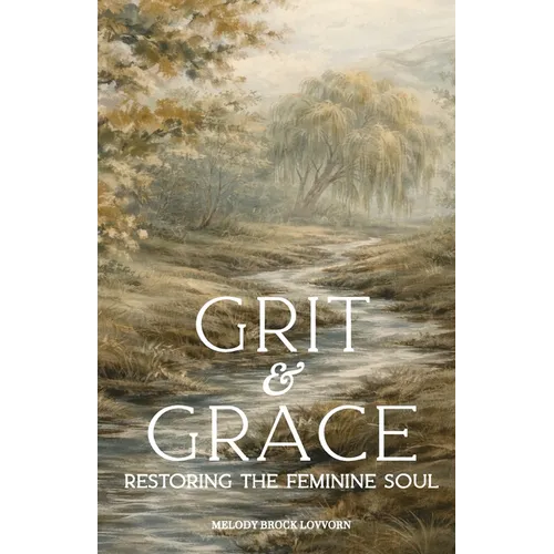 Grit & Grace: Restoring the Feminine Soul