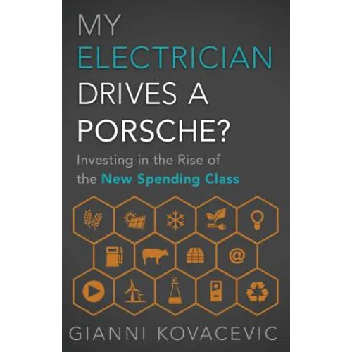 My Electrician Drives a Porsche?: Investing in the Rise of the New Spending Class