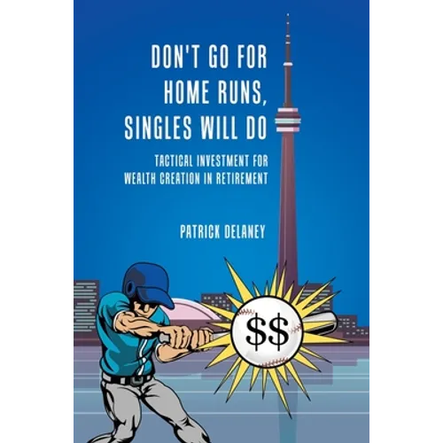 Don't Go for Home Runs, Singles Will Do: Tactical Investment for wealth creation in retirement