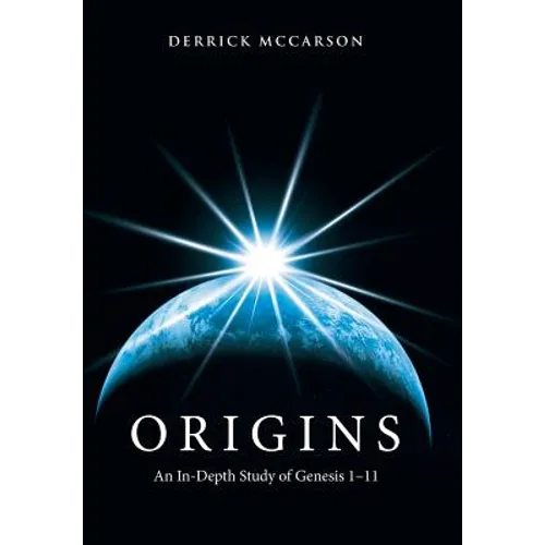 Origins: An In-Depth Study of Genesis 1-11