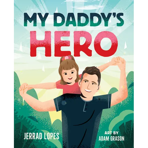 My Daddy's Hero: A Story about Jesus, the Ultimate Hero