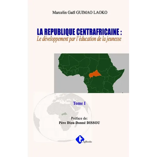 La Republique Centrafricaine: : Le développement par l'éducation de la jeunesse