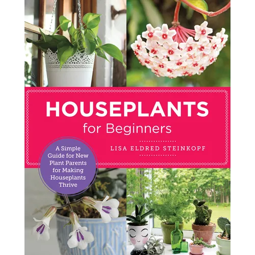 Houseplants for Beginners: A Simple Guide for New Plant Parents for Making Houseplants Thrive