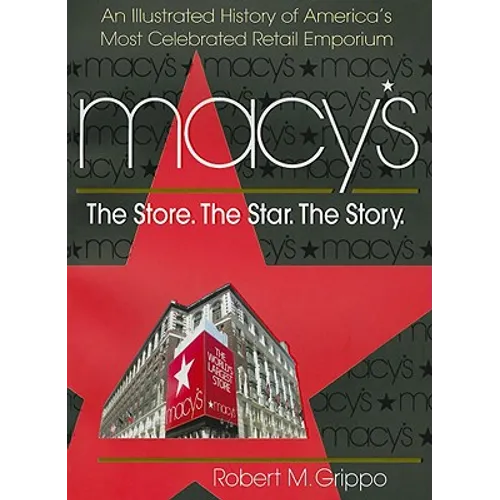 Macy's: The Store, The Star, The Story